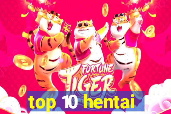 top 10 hentai